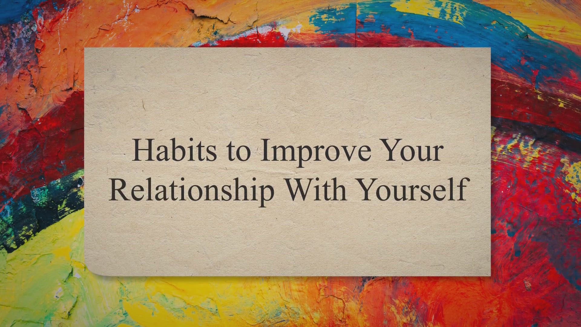 'Video thumbnail for Habits to Improve Your Relationship With Yourself'
