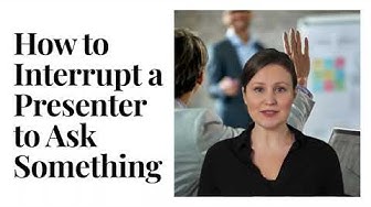 Video thumbnail for How to Interrupt a Presenter