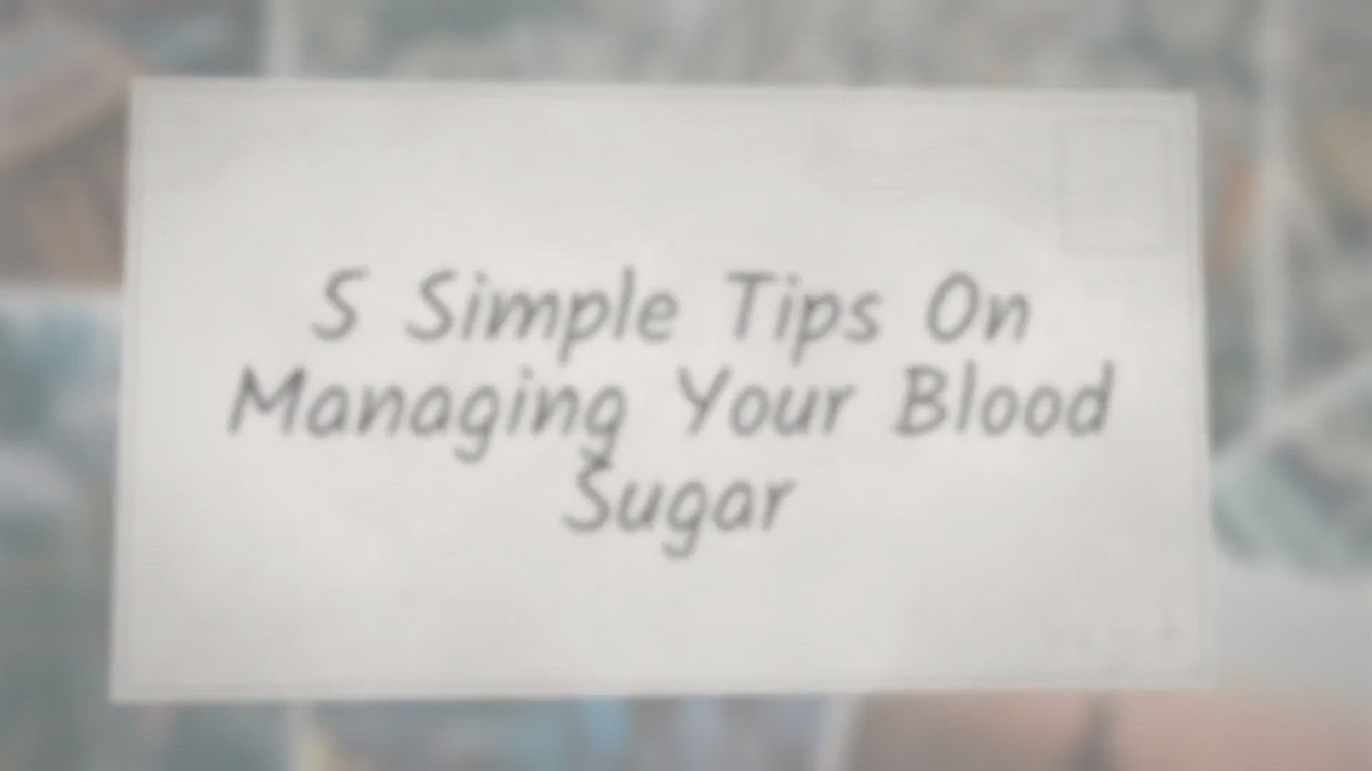 Video thumbnail for 5 Simple Tips On Managing Your Blood Sugar