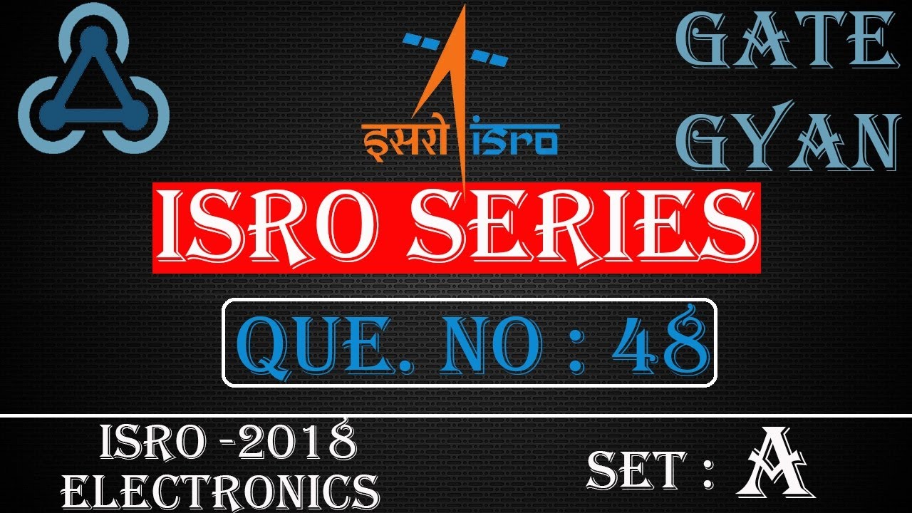 'Video thumbnail for ISRO 2018 Solutions Electronics |Question 48 Set-A |ISRO Previous Year Paper| ISRO SERIES| GATE GYAN'