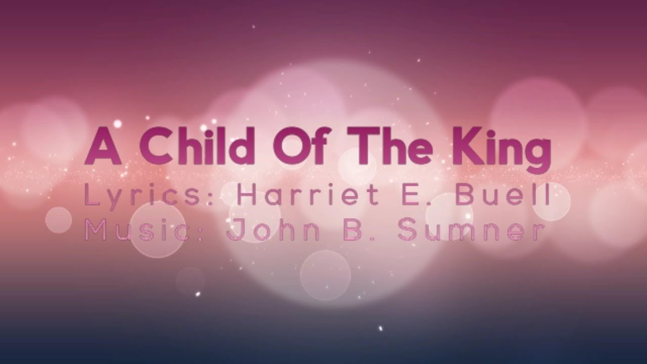 'Video thumbnail for I’m a Child of the King With Jesus My Savior (Lyrics)'