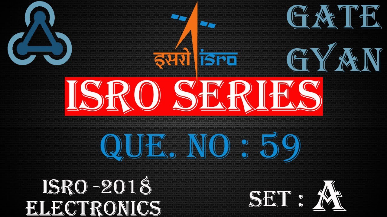 'Video thumbnail for ISRO 2018 Solutions Electronics |Question 59 Set-A |ISRO Previous Year Paper| ISRO SERIES| GATE GYAN'