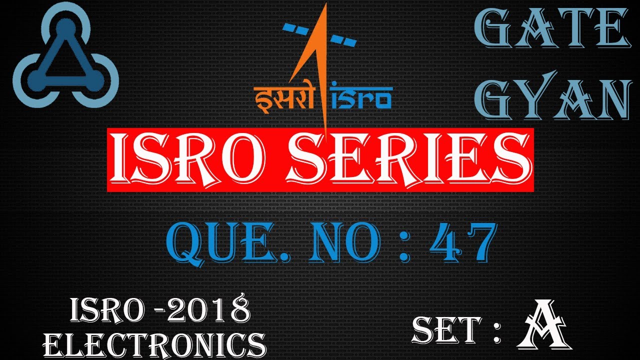 'Video thumbnail for ISRO 2018 Solutions Electronics |Question 47 Set-A |ISRO Previous Year Paper| ISRO SERIES| GATE GYAN'