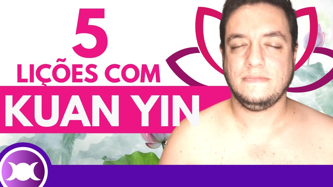 'Video thumbnail for KUAN YIN - 5 Lições para aprender com a Deusa da Misericórdia e da Compaixão Budista'