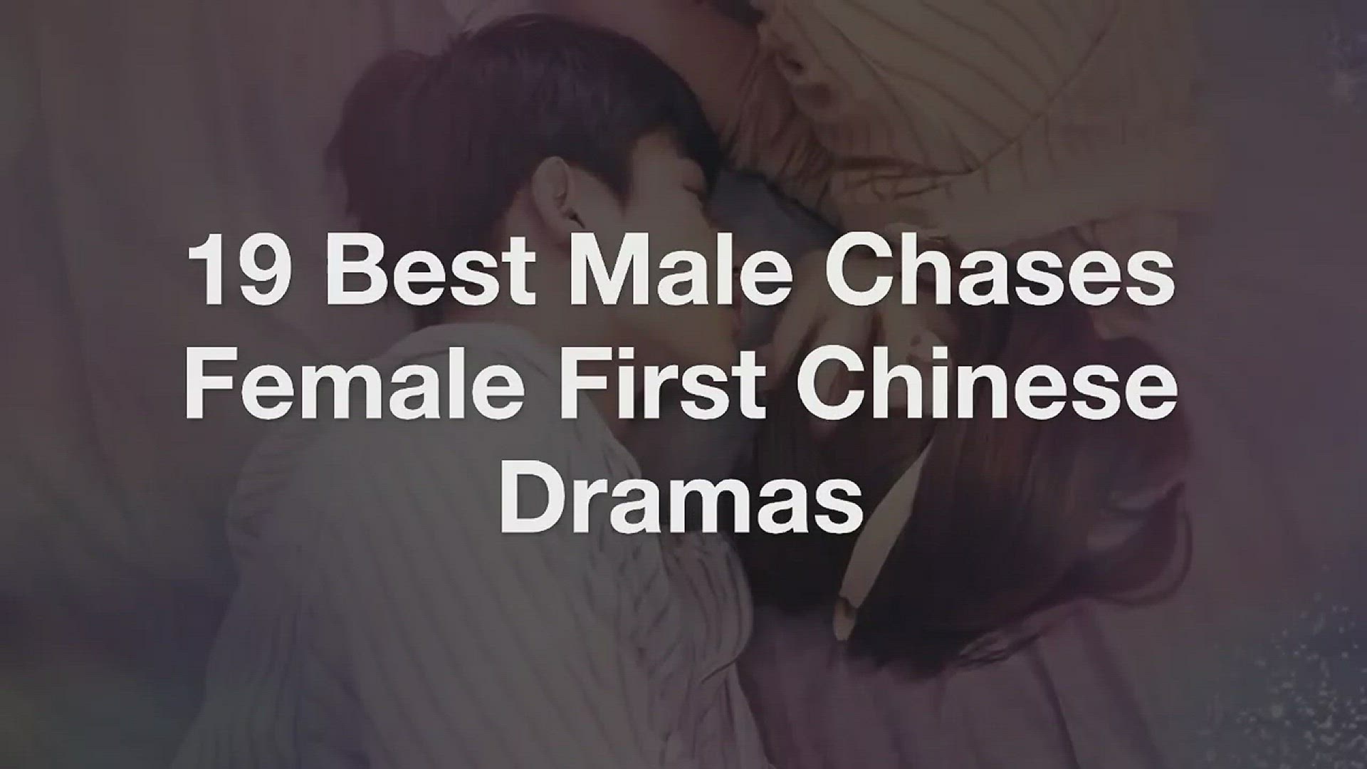 19 Best Male Chases Female First Chinese Dramas - KdramaPlanet