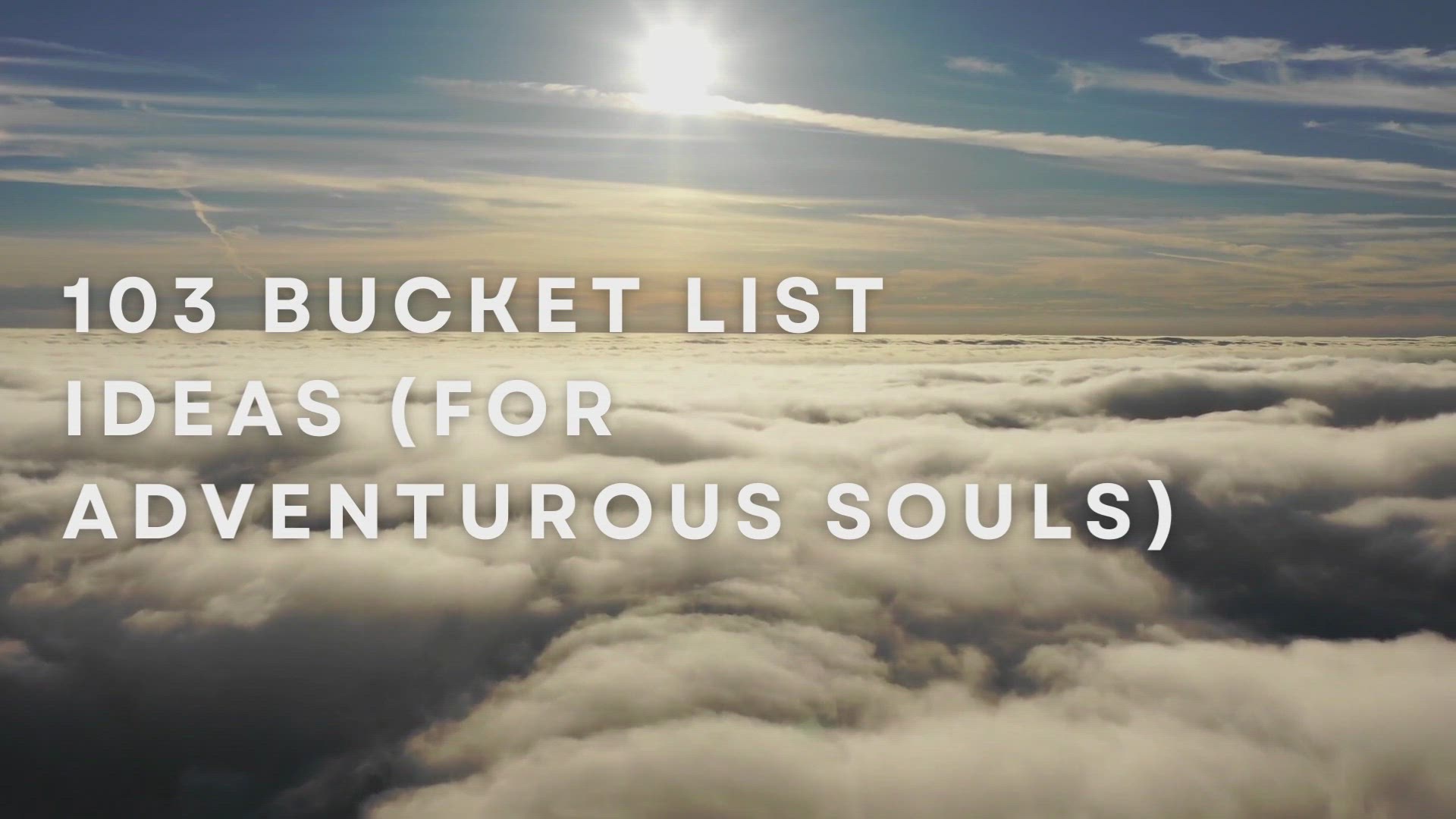 'Video thumbnail for 103 Bucket List Ideas (For Adventurous Souls)'