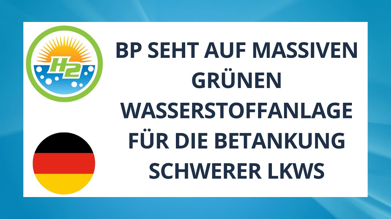 Video thumbnail for [German] BP looks to massive green hydrogen plant for heavy duty truck fueling