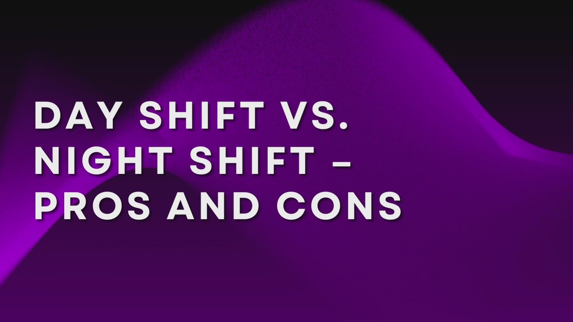'Video thumbnail for Day Shift Vs. Night Shift – Pros And Cons'
