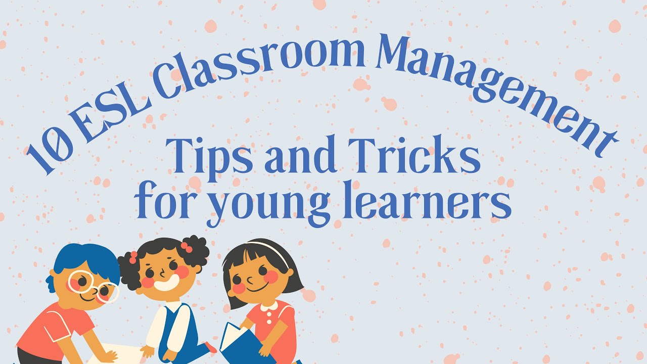 'Video thumbnail for ESL Classroom Management: Top 10 Tips for Teaching English to Young Learners'