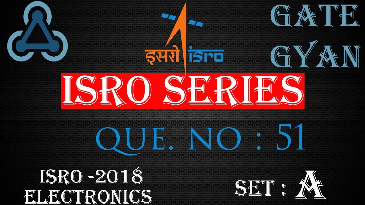 'Video thumbnail for ISRO 2018 Solutions Electronics |Question 51 Set-A |ISRO Previous Year Paper| ISRO SERIES| GATE GYAN'