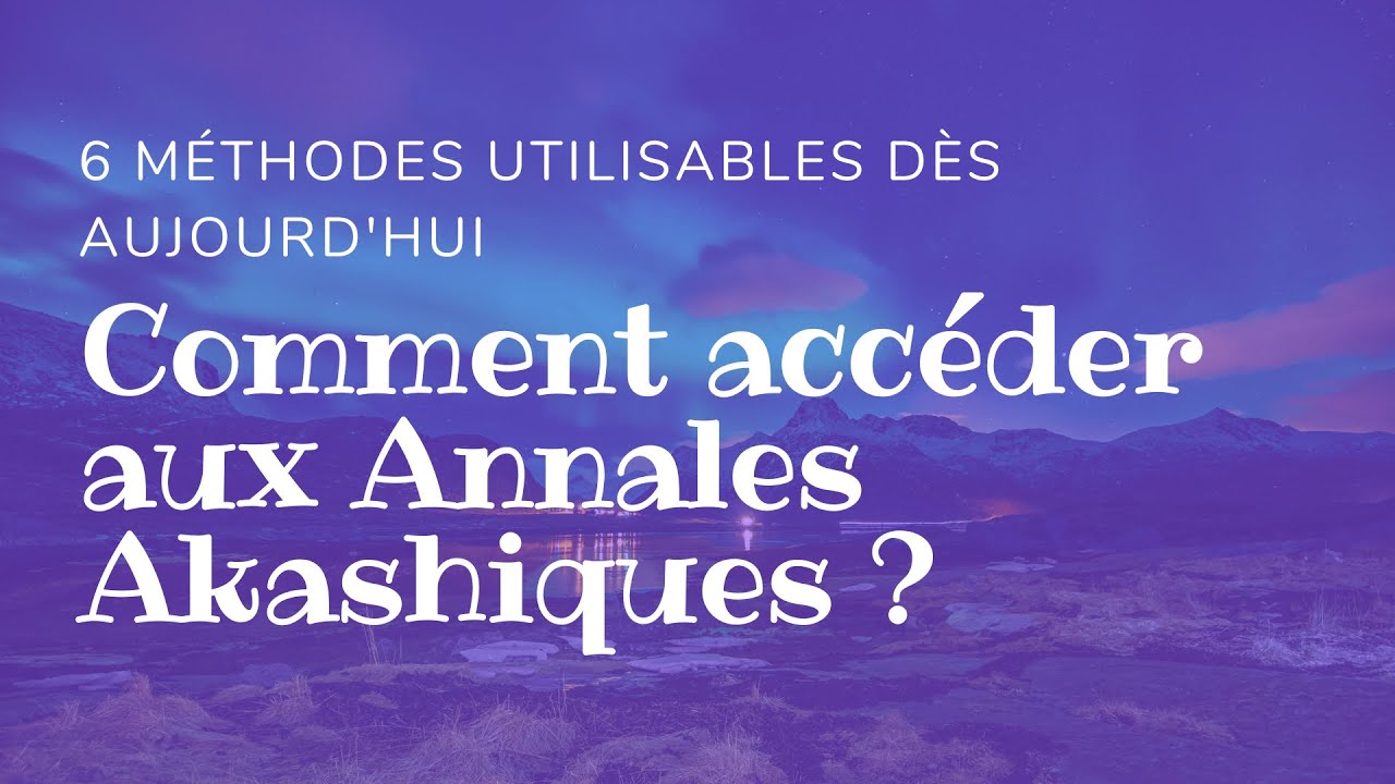 'Video thumbnail for Comment accéder aux Annales Akashiques ? 6 Méthodes utilisables Aujourd'hui'