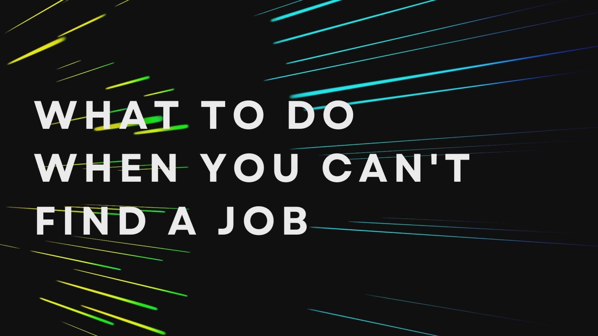 'Video thumbnail for What To Do When You Can_t Find A Job'
