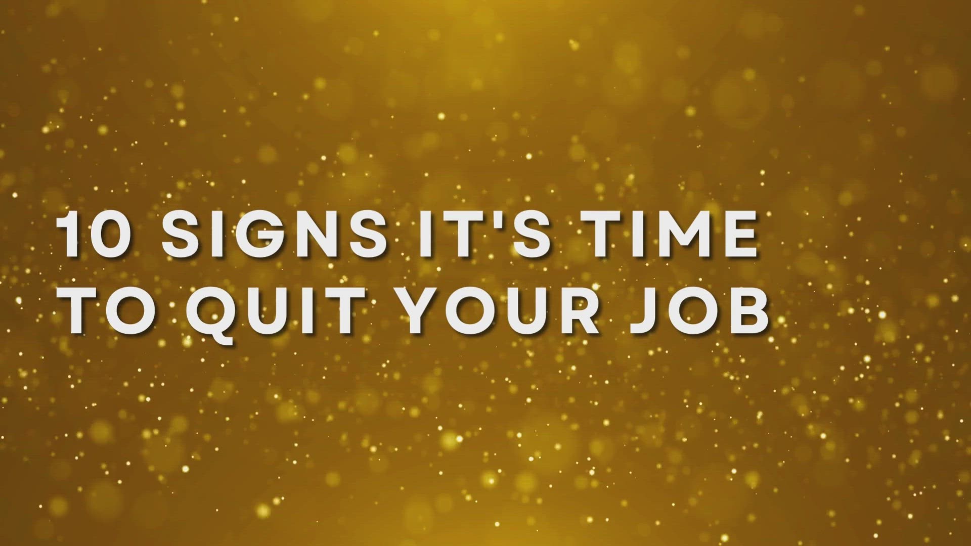 'Video thumbnail for 10 Signs It_s Time To Quit Your Job'