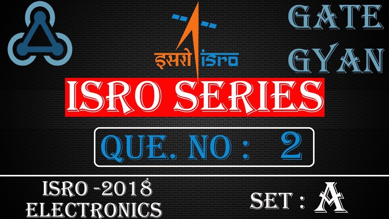 'Video thumbnail for ISRO 2018 Solutions Electronics |Question 2 Set-A |ISRO Previous Year Paper| ISRO SERIES| GATE GYAN'