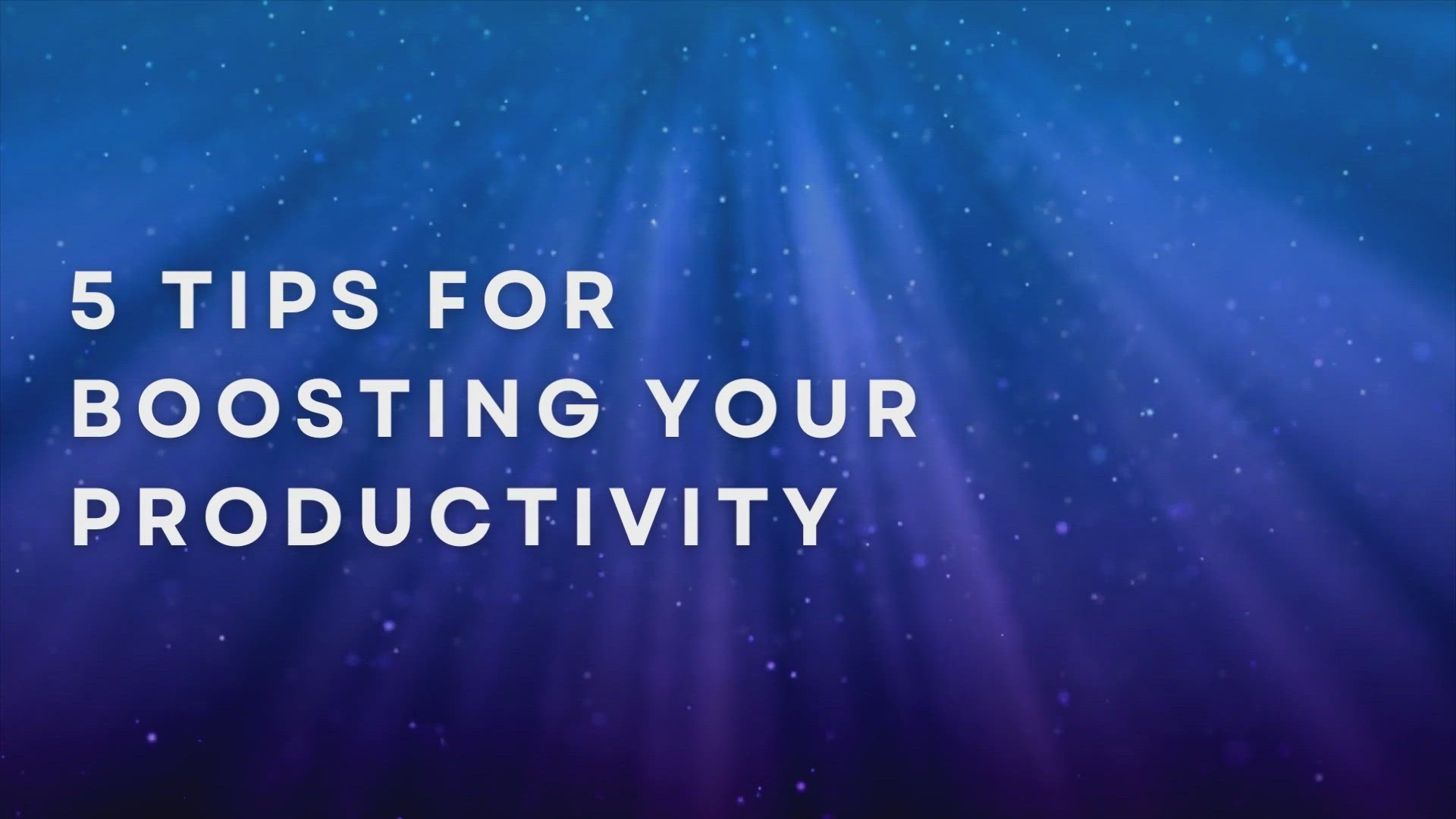 'Video thumbnail for 5 Tips For Boosting Your Productivity'