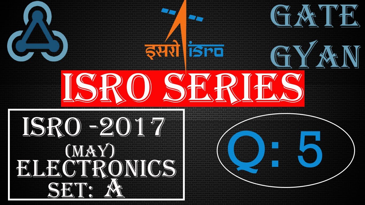 'Video thumbnail for ISRO 2017 (MAY) Solutions Electronics |Question 5 |ISRO Previous Year Paper| ISRO SERIES| GATE GYAN'