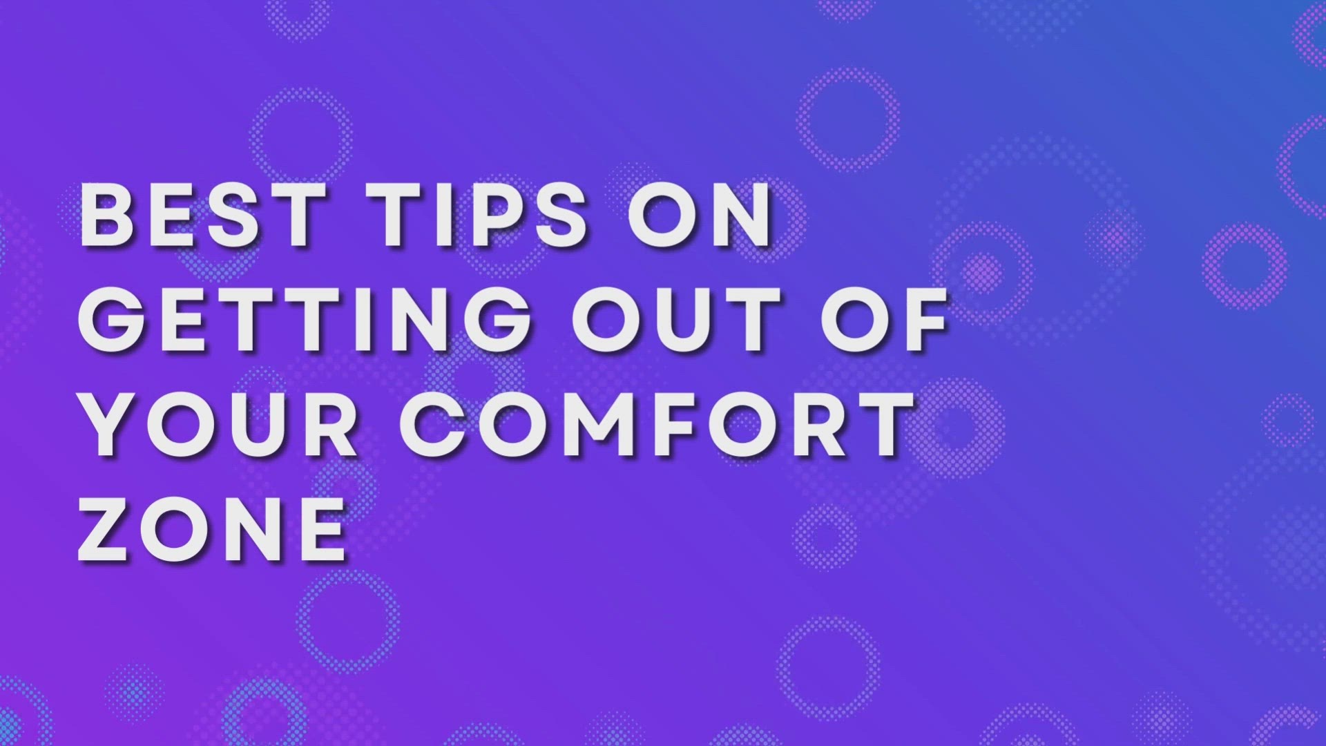 'Video thumbnail for Best Tips On Getting Out Of Your Comfort Zone'