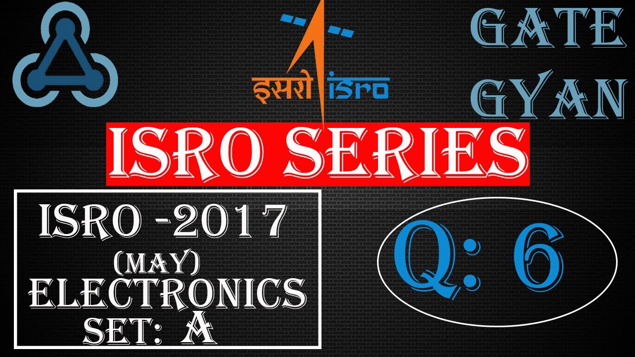 'Video thumbnail for ISRO 2017 (MAY) Solutions Electronics |Question 6 | ISRO Previous Year Paper| ISRO SERIES| GATE GYAN'