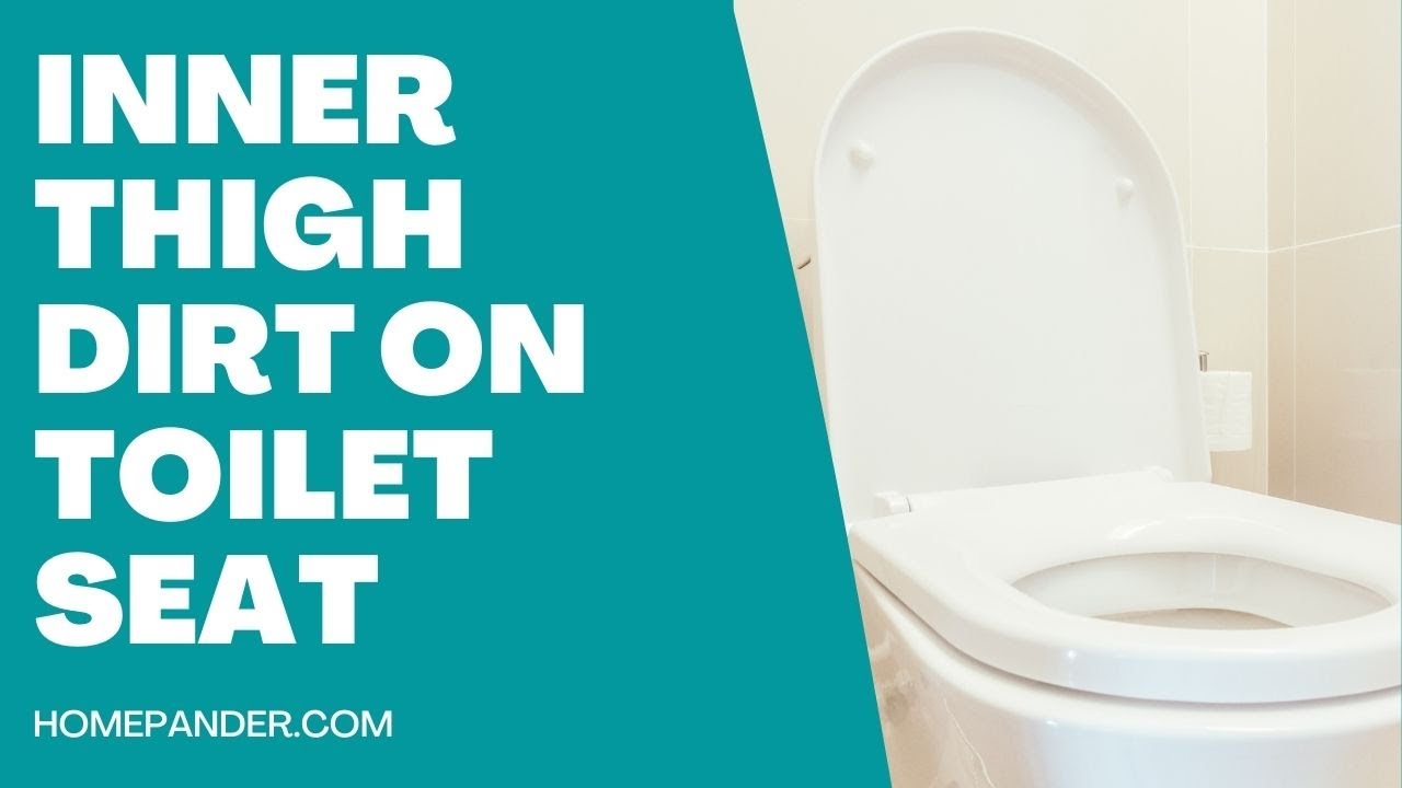 'Video thumbnail for Inner Thigh Dirt On Toilet Seat -Causes & Solutions'