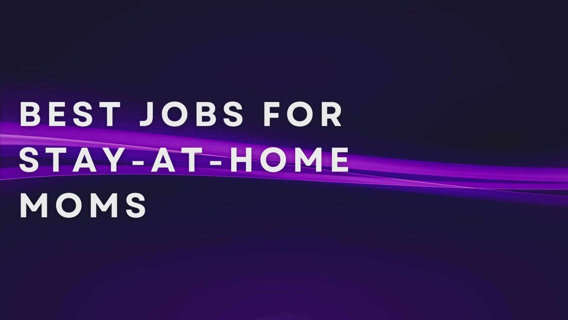 'Video thumbnail for Best Jobs For Stay-At-Home Moms'
