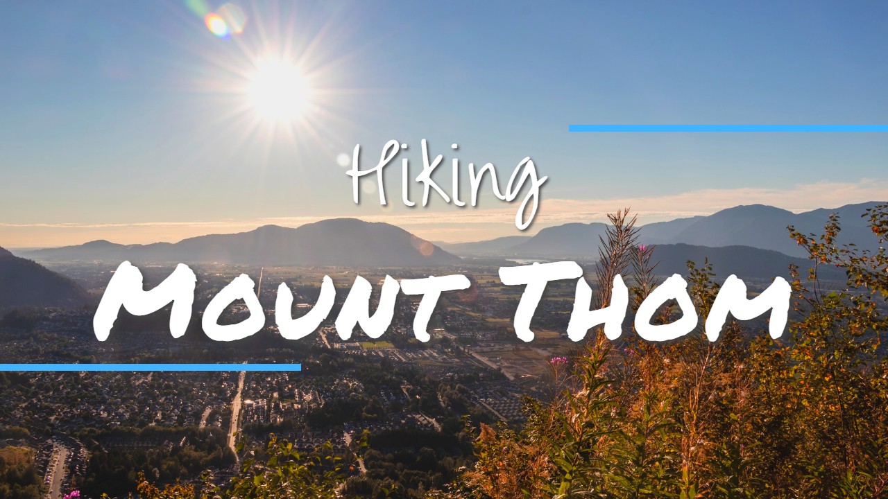 'Video thumbnail for MOUNT THOM: A Chilliwack Hike with Great Views of the Fraser Valley!'