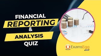 Video thumbnail for Financial Reporting and Analysis Quiz | Examsegg