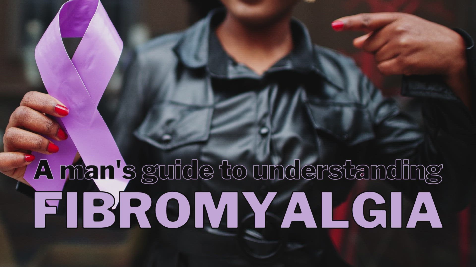 Video thumbnail for A man’s guide to understanding fibromyalgia.
