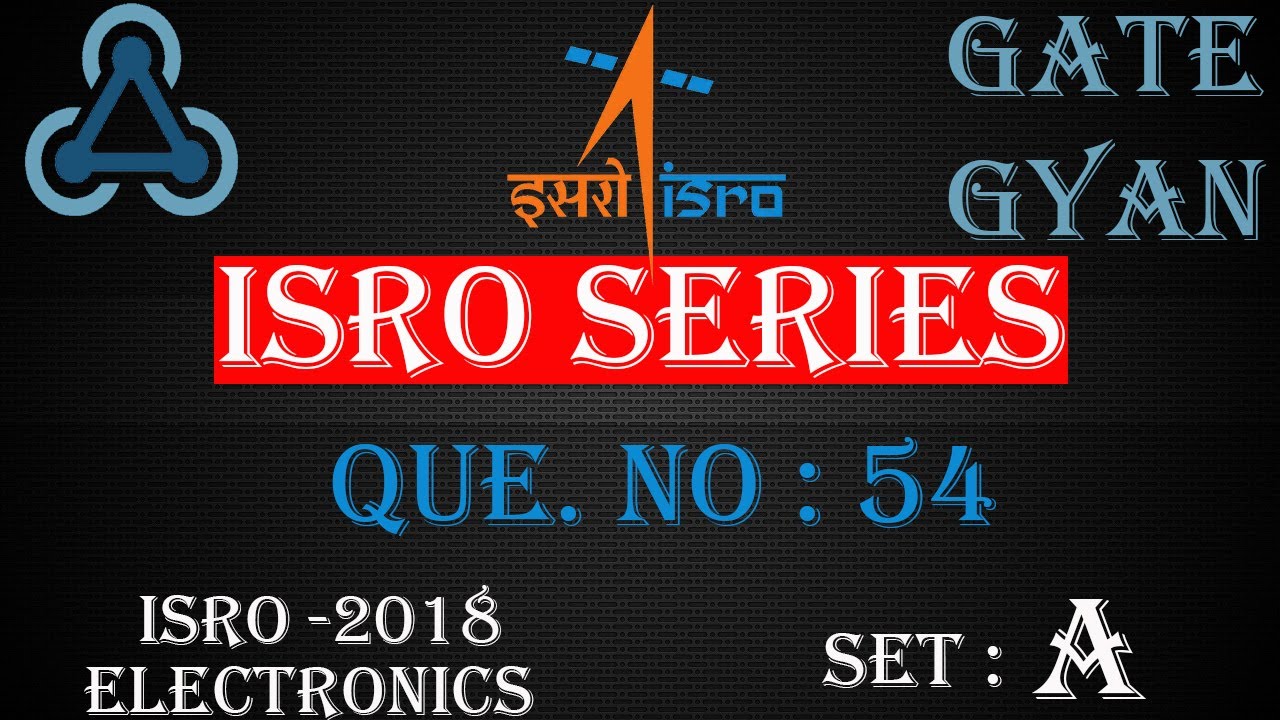 'Video thumbnail for ISRO 2018 Solutions Electronics |Question 54 Set-A |ISRO Previous Year Paper| ISRO SERIES| GATE GYAN'