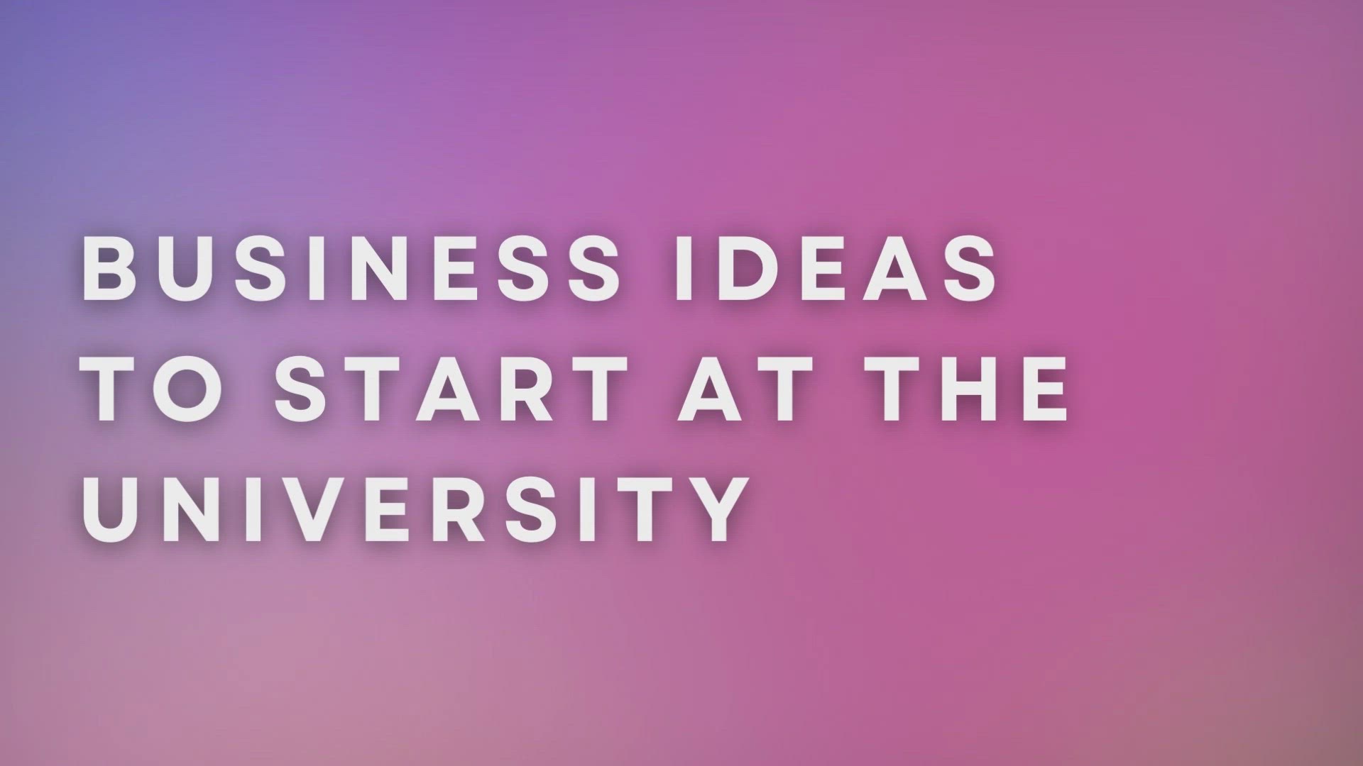 'Video thumbnail for Business Ideas To Start At The University'