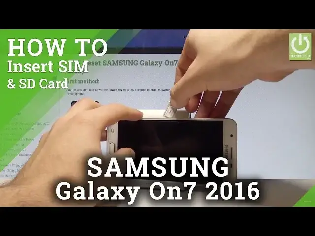 'Video thumbnail for How to Insert SIM and SD Card in SAMSUNG Galaxy On7 (2016) |HardReset.info'