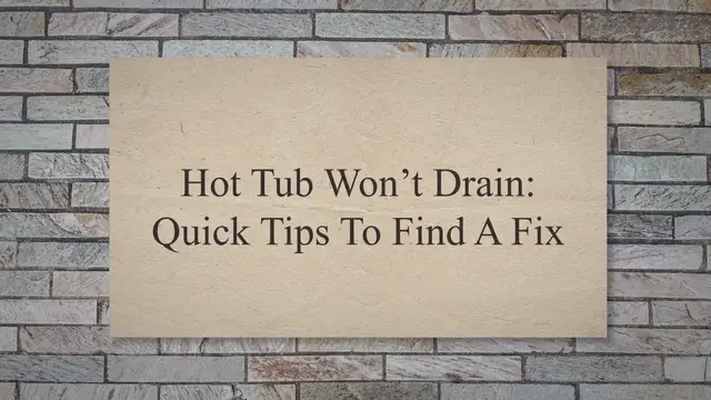 'Video thumbnail for Hot Tub Won’t Drain: Quick Tips To Find A Fix'