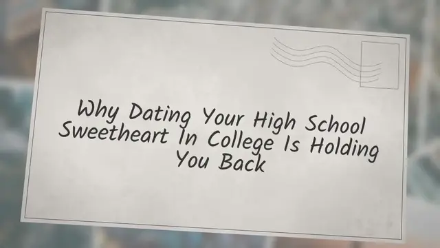 'Video thumbnail for Why Dating Your High School Sweetheart in College Is Holding You Back'
