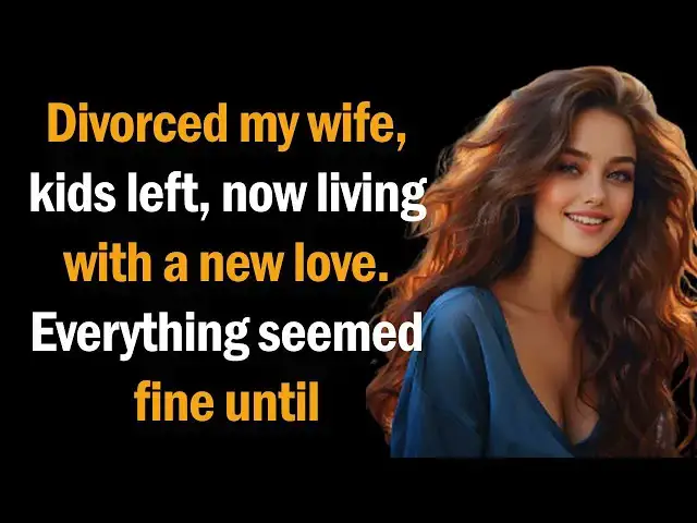 'Video thumbnail for Divorced my wife, kids left, now living with a new love. Everything seemed fine until'
