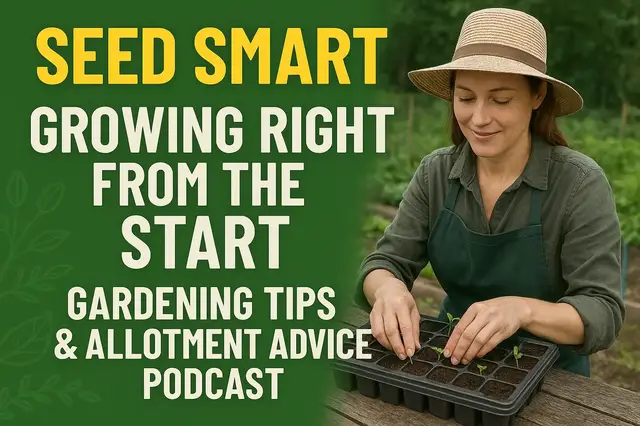 'Video thumbnail for Seed Smart Growing Right from the Start | Gardening Tips & Allotment Advice Podcast'
