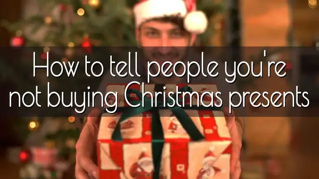 'Video thumbnail for How to tell people you’re not buying them Christmas presents'