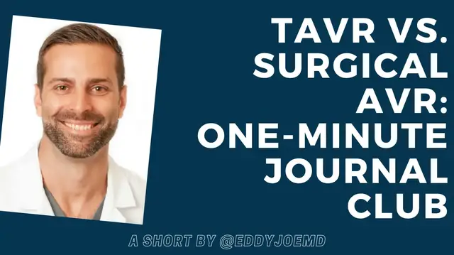 'Video thumbnail for TAVR vs. Surgical Aortic Valve Replacement (AVR): 1-Minute Journal Club'