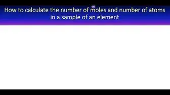 'Video thumbnail for How to calculate the number of moles and atoms in a sample of an element'