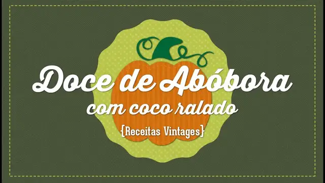 'Video thumbnail for Receita de Doce de Abóbora com Coco Ralado {Receitas Vintages}  #2'
