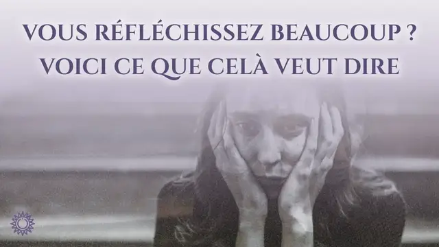 'Video thumbnail for ☯ VOUS RÉFLÉCHISSEZ BEAUCOUP ? VOICI CE QUE CELA VEUT DIRE'