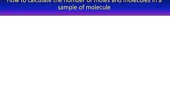 'Video thumbnail for How to calculate the number of moles and molecules in a sample of a molecule'