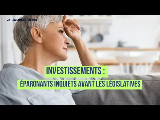 'Video thumbnail for Investissements : Épargnants Inquiets avant les Législatives'