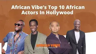 'Video thumbnail for African Vibe’s Top 10 African Actors In Hollywood'