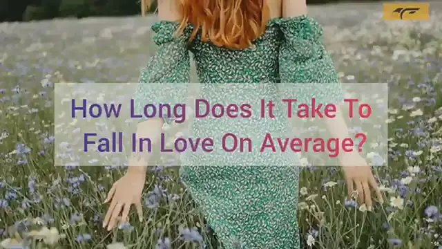 'Video thumbnail for How Long Does It Take To Fall In Love On Average?'