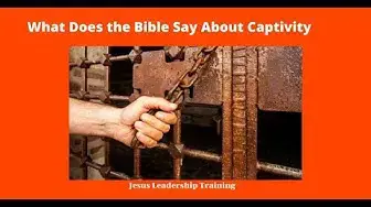'Video thumbnail for Captivity:What Does the Bible Say about Captivity'