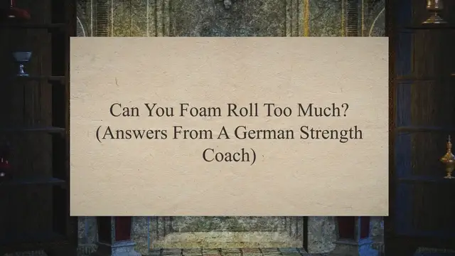 'Video thumbnail for Can You Foam Roll Too Much? (Answers From A German Strength Coach)'