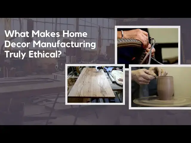 'Video thumbnail for What Makes Home Decor Manufacturing Truly Ethical?'