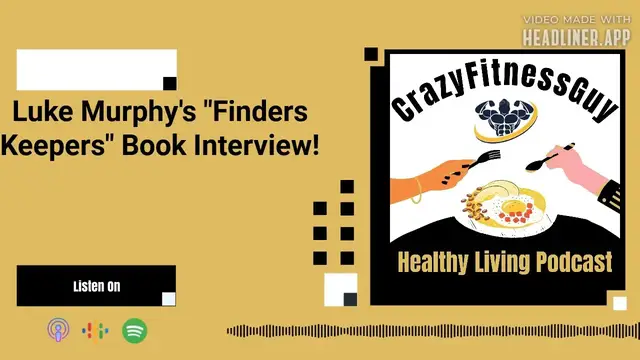 'Video thumbnail for CrazyFitnessGuy® Healthy Living Podcast - Luke Murphy's "Finders Keepers" Book Interview!'