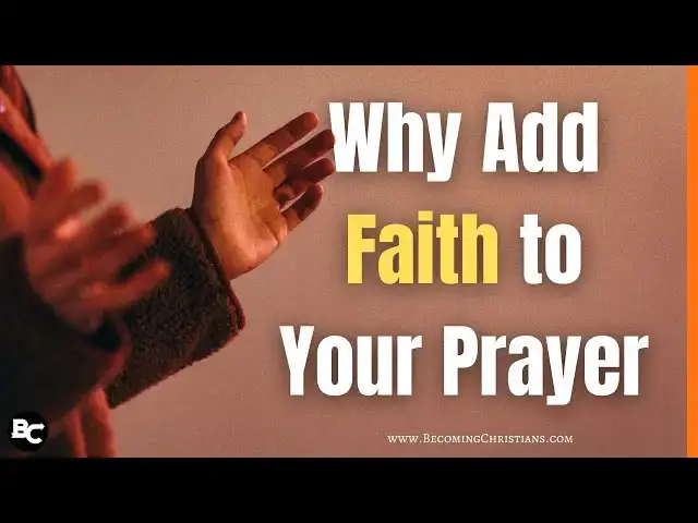 'Video thumbnail for Why Add Faith to Your Prayer'