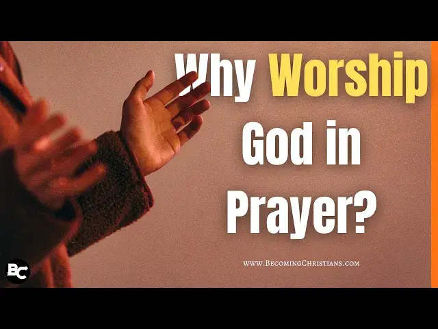 'Video thumbnail for Why You Need to Worship God in Prayer?'