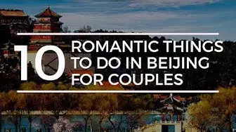 'Video thumbnail for 10 Romantic Things to do in Beijing for Couples'